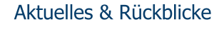 Aktuelles & Rückblicke