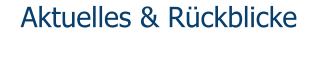Aktuelles & Rückblicke